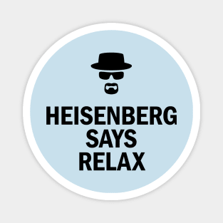 Heisenberg Says Relax Magnet